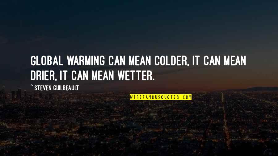 Wetter Than Quotes By Steven Guilbeault: Global warming can mean colder, it can mean Wetter Than Quotes By Steven Guilbeault: Global warming can mean colder, it can mean