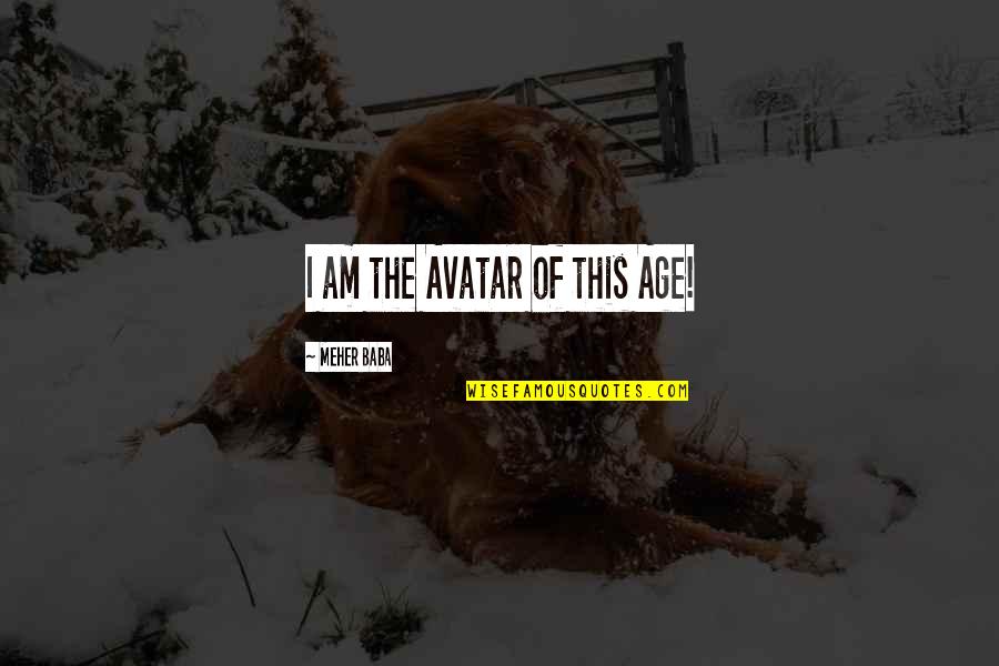 Wettering Quotes By Meher Baba: I am the Avatar of this Age!