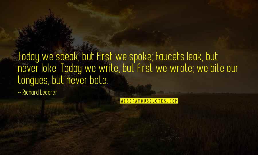 Wetterlings Vs Gransfors Quotes By Richard Lederer: Today we speak, but first we spoke; faucets Wetterlings Vs Gransfors Quotes By Richard Lederer: Today we speak, but first we spoke; faucets