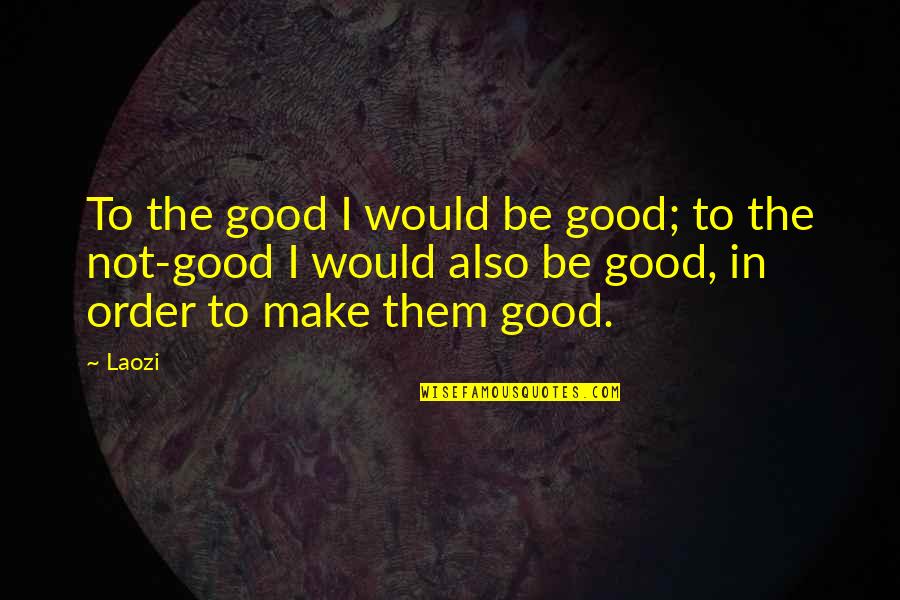 Wetterman Counseling Quotes By Laozi: To the good I would be good; to