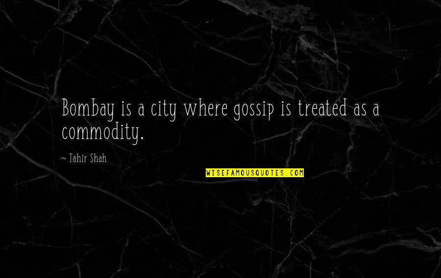 Wetterman Counseling Quotes By Tahir Shah: Bombay is a city where gossip is treated