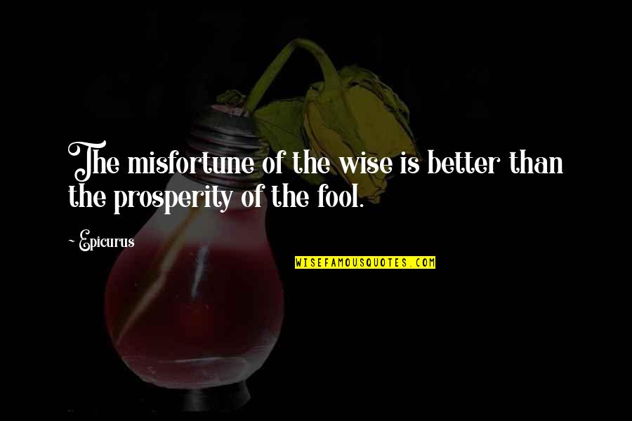 Wettersatelliten Quotes By Epicurus: The misfortune of the wise is better than