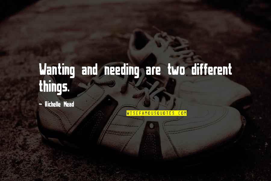 Wetterskip Quotes By Richelle Mead: Wanting and needing are two different things. Wetterskip Quotes By Richelle Mead: Wanting and needing are two different things.