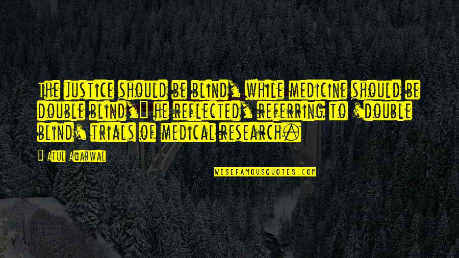 Wetterstein Quotes By Atul Agarwal: The justice should be blind, while medicine should