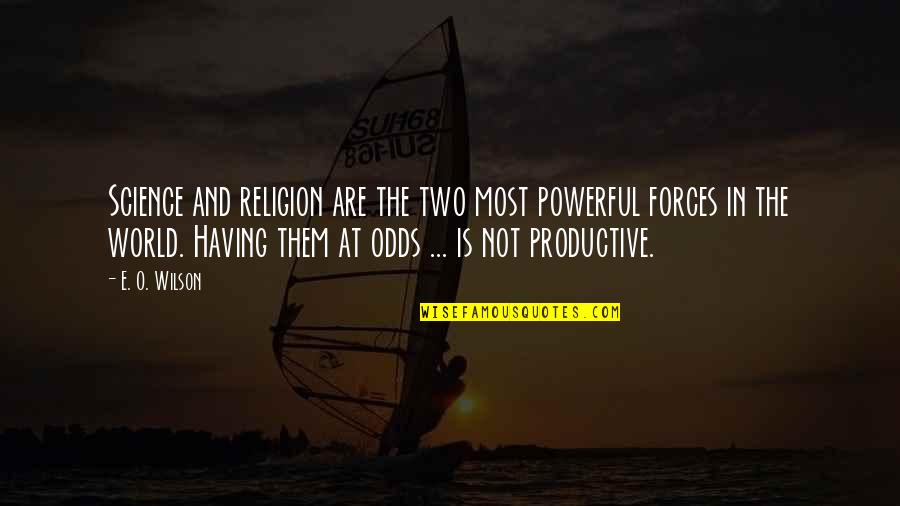 Wettest Quotes By E. O. Wilson: Science and religion are the two most powerful