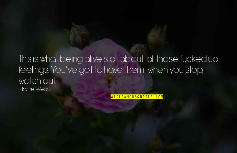 Wettig Gedeponeerd Quotes By Irvine Welsh: This is what being alive's all about, all Wettig Gedeponeerd Quotes By Irvine Welsh: This is what being alive's all about, all
