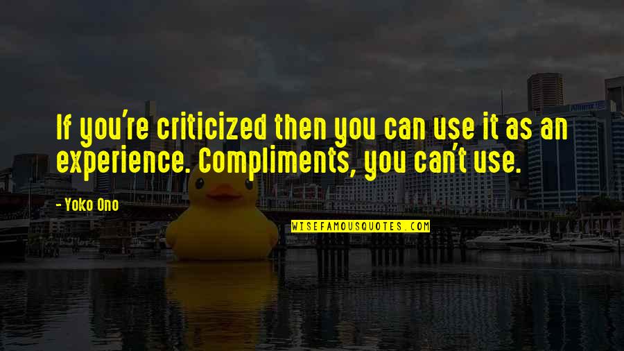 Wettig Gedeponeerd Quotes By Yoko Ono: If you're criticized then you can use it