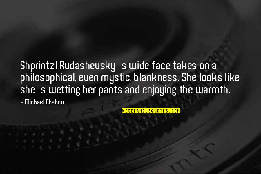 Wetting Pants Quotes By Michael Chabon: Shprintzl Rudashevsky's wide face takes on a philosophical,