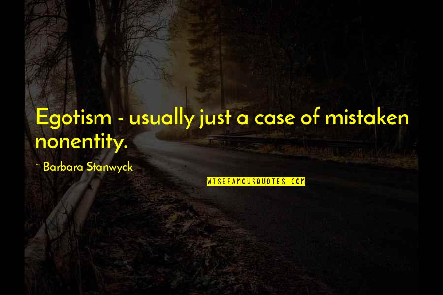 Wetting The Bed Quotes By Barbara Stanwyck: Egotism - usually just a case of mistaken