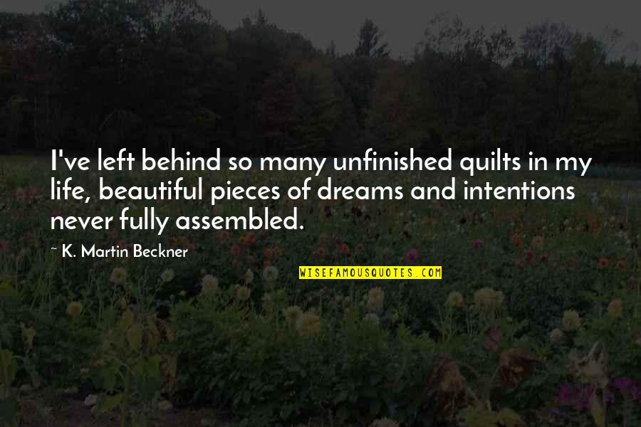 Wetting The Bed Quotes By K. Martin Beckner: I've left behind so many unfinished quilts in