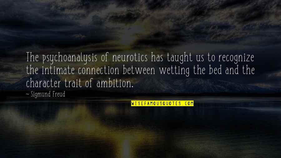 Wetting The Bed Quotes By Sigmund Freud: The psychoanalysis of neurotics has taught us to