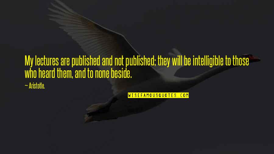 Wettingly Quotes By Aristotle.: My lectures are published and not published; they