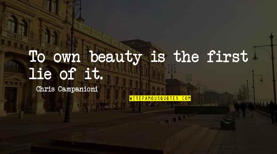 Wettingly Quotes By Chris Campanioni: To own beauty is the first lie of