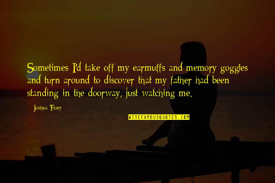 Wettkampf Der Quotes By Joshua Foer: Sometimes I'd take off my earmuffs and memory