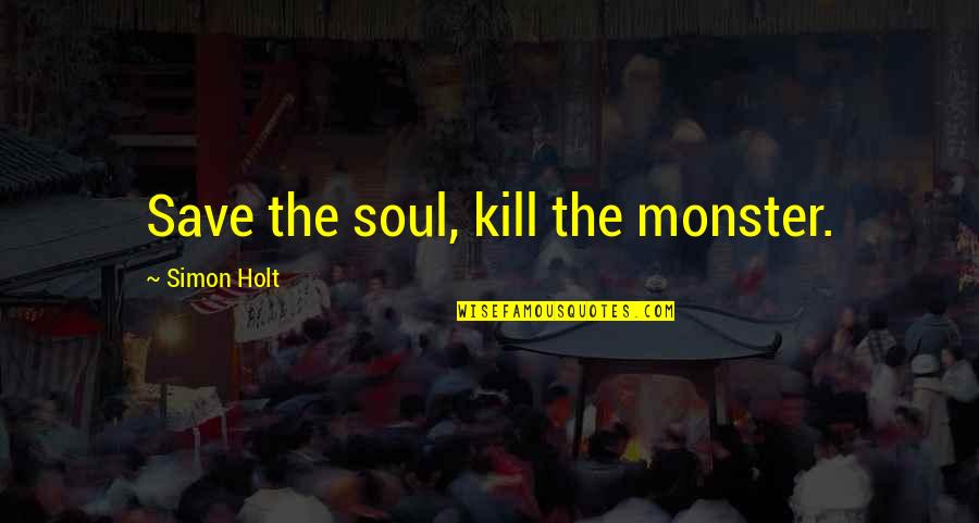 Wettkampf Englisch Quotes By Simon Holt: Save the soul, kill the monster.