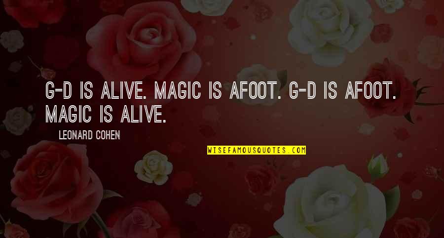Wettling Quotes By Leonard Cohen: G-d is alive. Magic is afoot. G-d is Wettling Quotes By Leonard Cohen: G-d is alive. Magic is afoot. G-d is