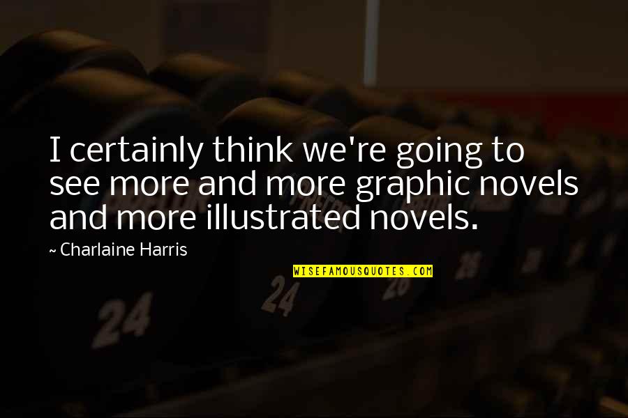 Wetzer Wine Quotes By Charlaine Harris: I certainly think we're going to see more Wetzer Wine Quotes By Charlaine Harris: I certainly think we're going to see more