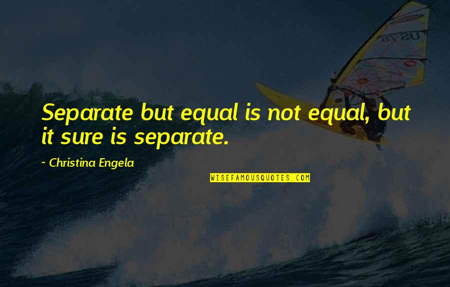 Wetzer Wine Quotes By Christina Engela: Separate but equal is not equal, but it Wetzer Wine Quotes By Christina Engela: Separate but equal is not equal, but it