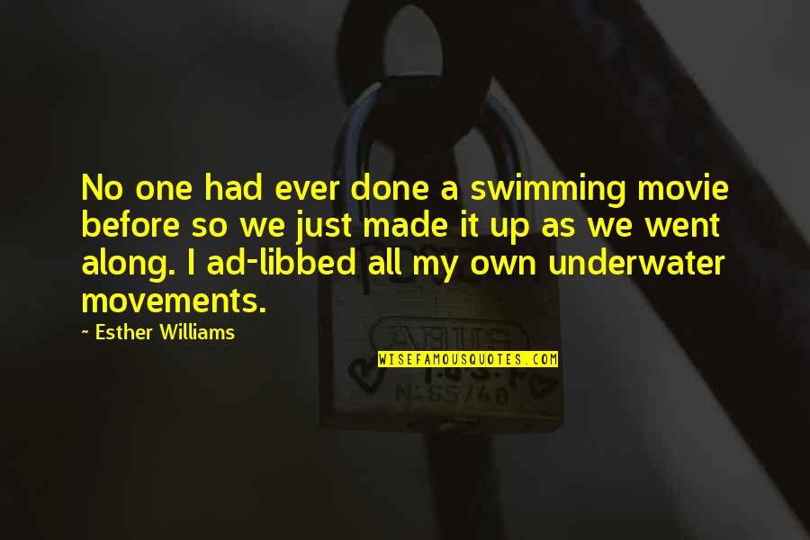 We've All Done It Quotes By Esther Williams: No one had ever done a swimming movie