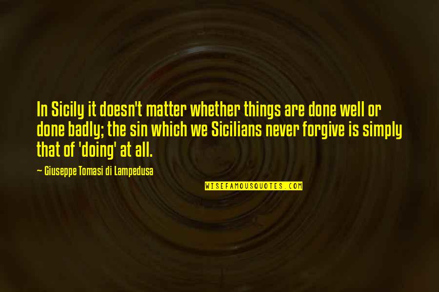 We've All Done It Quotes By Giuseppe Tomasi Di Lampedusa: In Sicily it doesn't matter whether things are