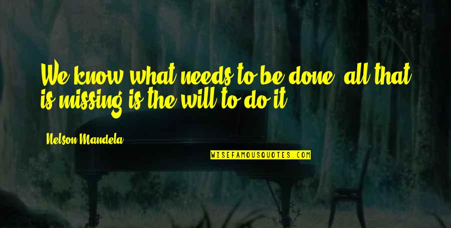 We've All Done It Quotes By Nelson Mandela: We know what needs to be done all