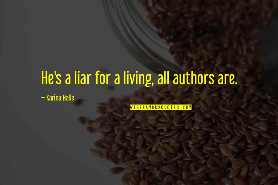 We've Been Through Alot Quotes By Karina Halle: He's a liar for a living, all authors