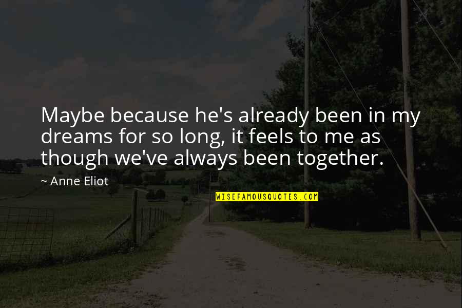 We've Been Together For So Long Quotes By Anne Eliot: Maybe because he's already been in my dreams