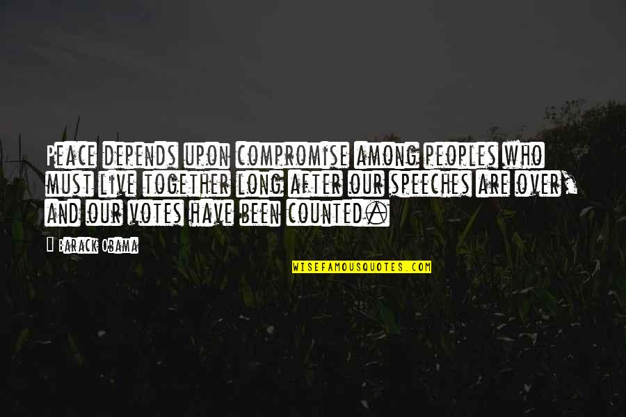 We've Been Together For So Long Quotes By Barack Obama: Peace depends upon compromise among peoples who must