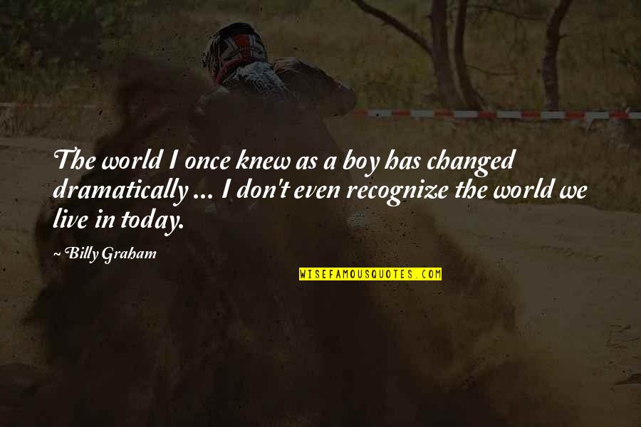 We've Changed Quotes By Billy Graham: The world I once knew as a boy