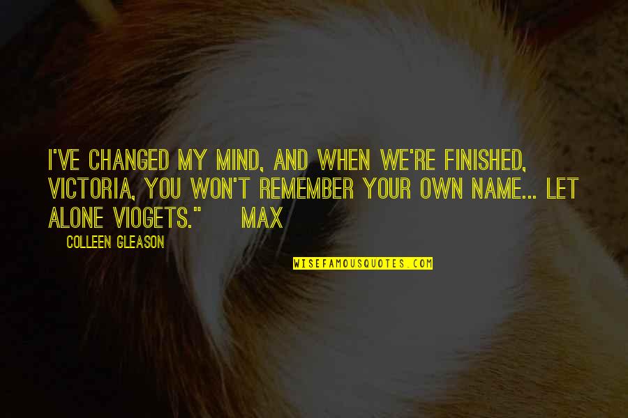 We've Changed Quotes By Colleen Gleason: I've changed my mind, and when we're finished,