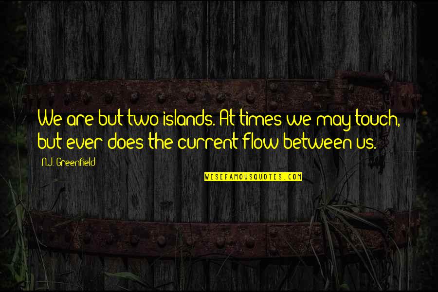 We've Come Full Circle Quotes By N.J. Greenfield: We are but two islands. At times we