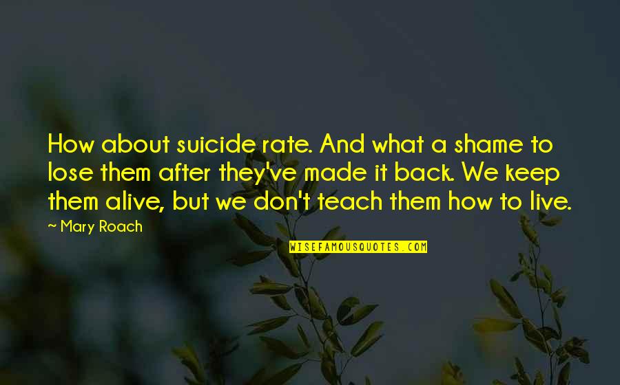 We've Made It Quotes By Mary Roach: How about suicide rate. And what a shame