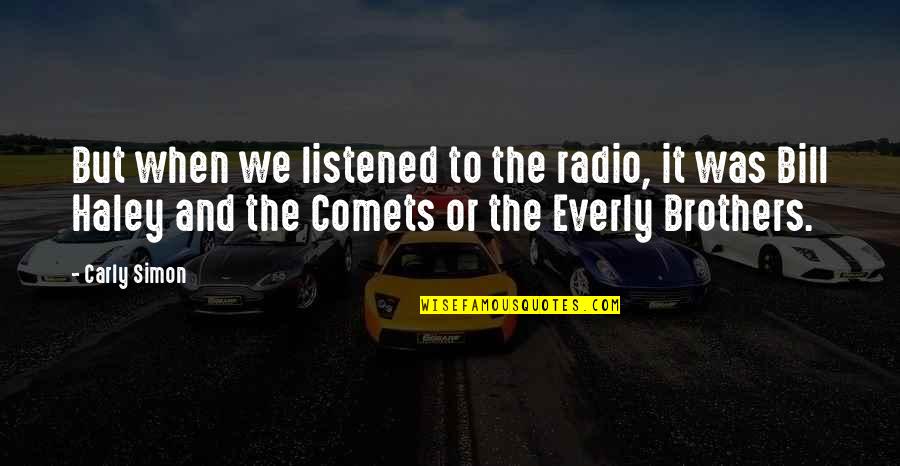 Wework Prospectus Quotes By Carly Simon: But when we listened to the radio, it Wework Prospectus Quotes By Carly Simon: But when we listened to the radio, it