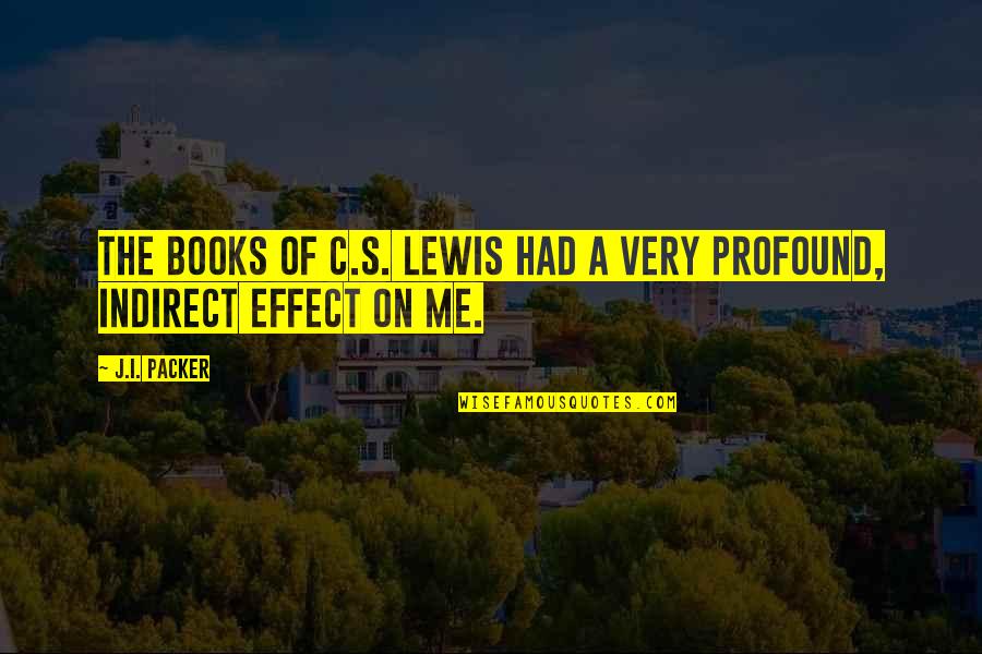 Wework Prospectus Quotes By J.I. Packer: The books of C.S. Lewis had a very