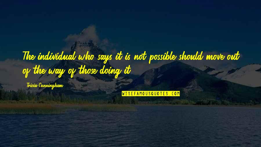 Wework Prospectus Quotes By Tricia Cunningham: The individual who says it is not possible Wework Prospectus Quotes By Tricia Cunningham: The individual who says it is not possible