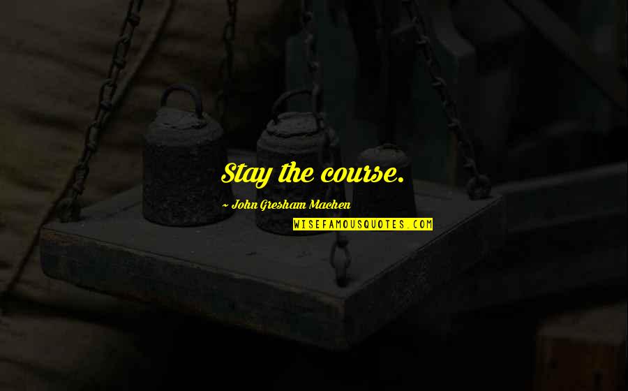 Wexlers Tavern Quotes By John Gresham Machen: Stay the course. Wexlers Tavern Quotes By John Gresham Machen: Stay the course.