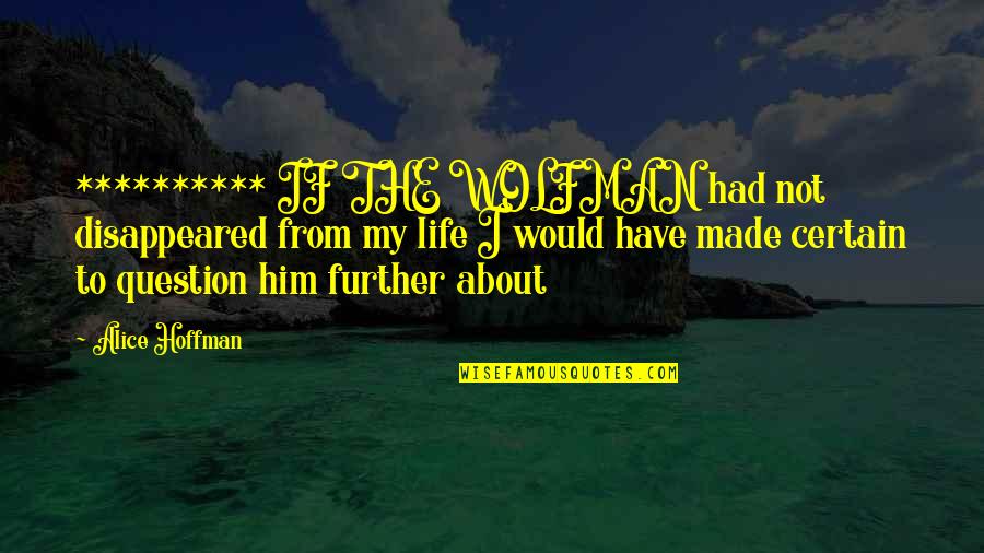 Weyandt Mediation Quotes By Alice Hoffman: ********** IF THE WOLFMAN had not disappeared from