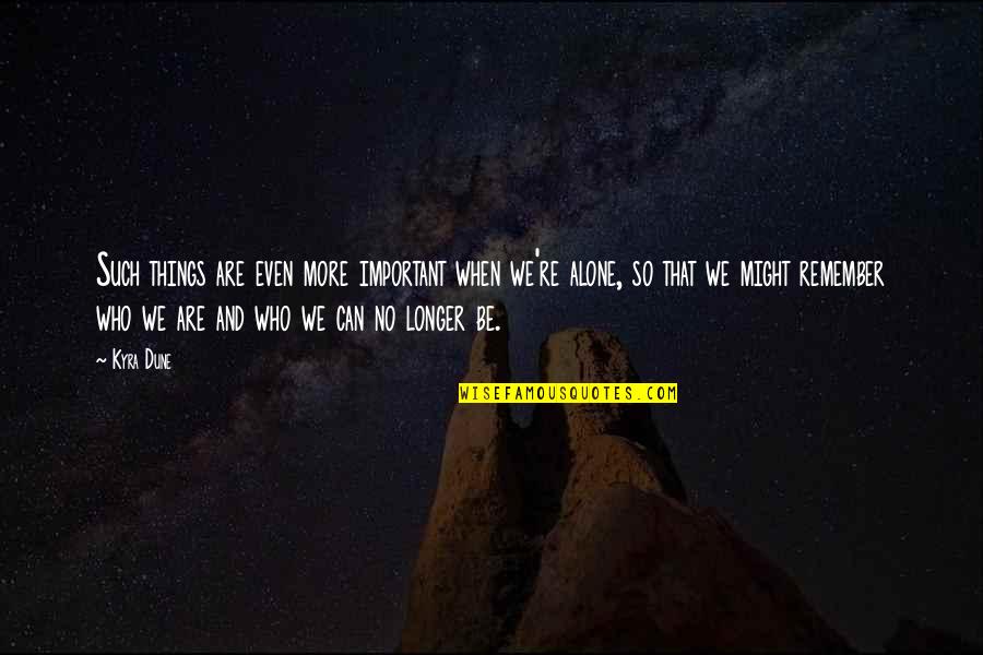 Weyandt Ryan Quotes By Kyra Dune: Such things are even more important when we're