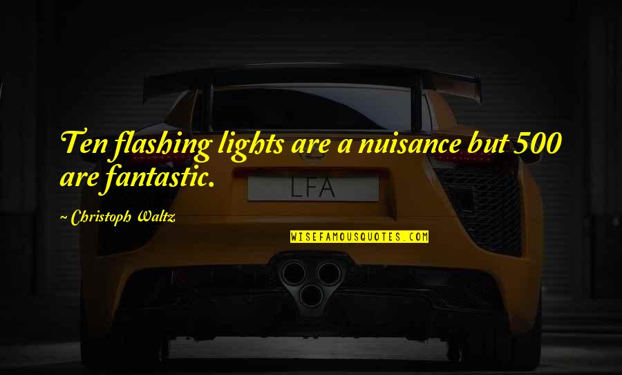 Weyant Classic Country Quotes By Christoph Waltz: Ten flashing lights are a nuisance but 500