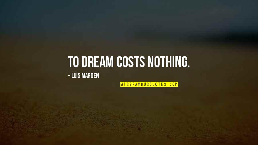 Weyant Enterprises Quotes By Luis Marden: To dream costs nothing.
