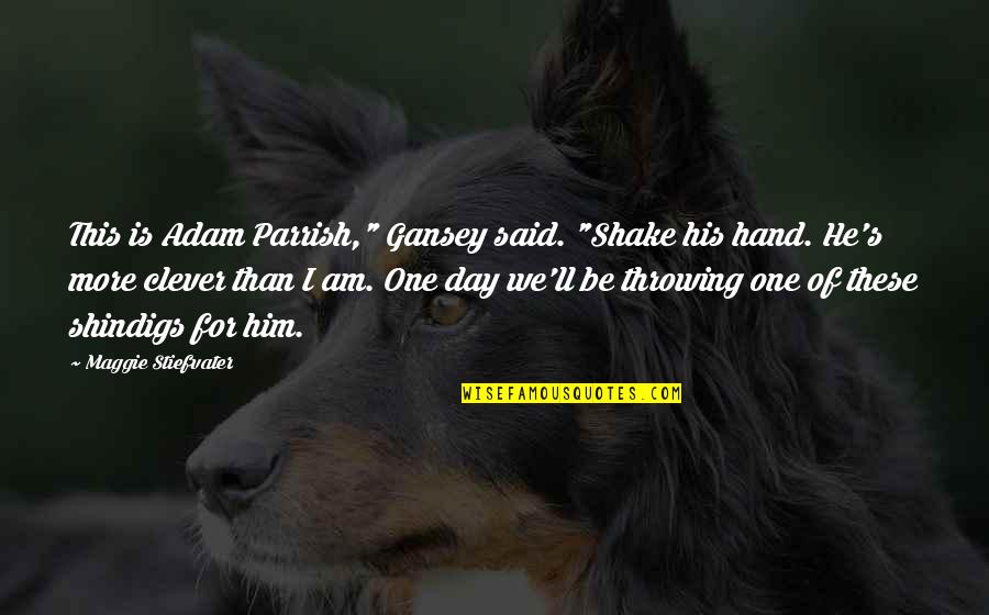 Weydahl Quotes By Maggie Stiefvater: This is Adam Parrish," Gansey said. "Shake his