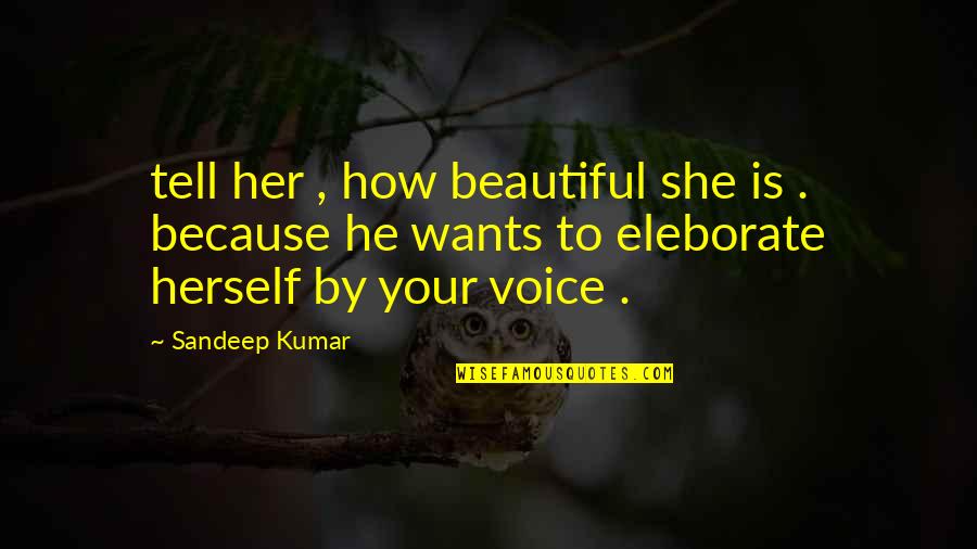 Weyers Cave Quotes By Sandeep Kumar: tell her , how beautiful she is .