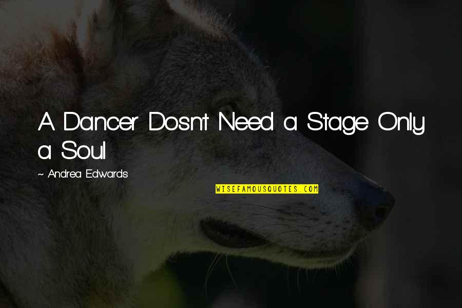 Weygand Field Quotes By Andrea Edwards: A Dancer Dosn't Need a Stage Only a