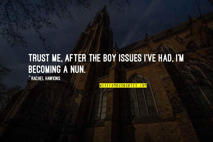 Weygants Quotes By Rachel Hawkins: Trust me, after the Boy Issues I've had, Weygants Quotes By Rachel Hawkins: Trust me, after the Boy Issues I've had,