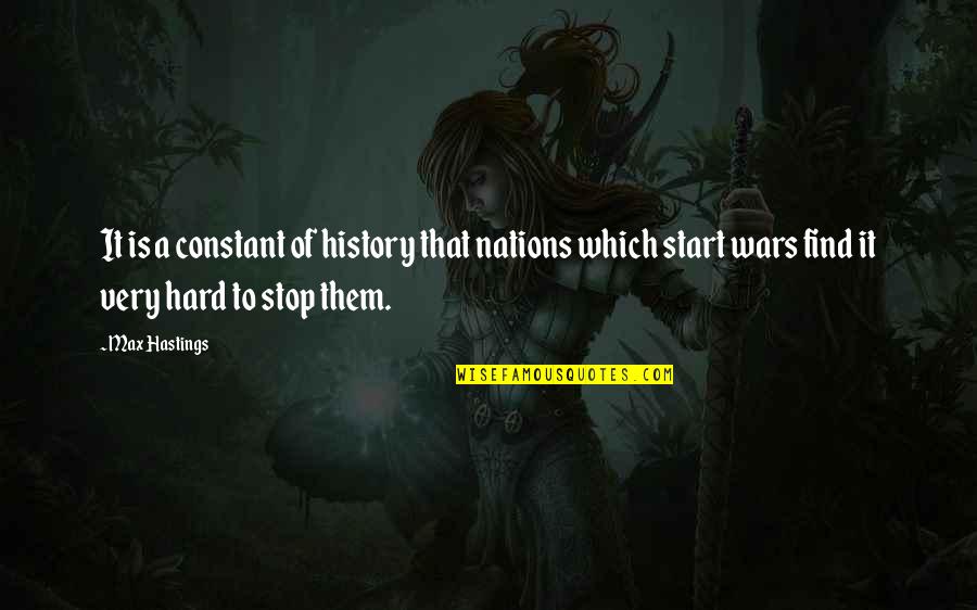Weyland Yutani Quotes By Max Hastings: It is a constant of history that nations