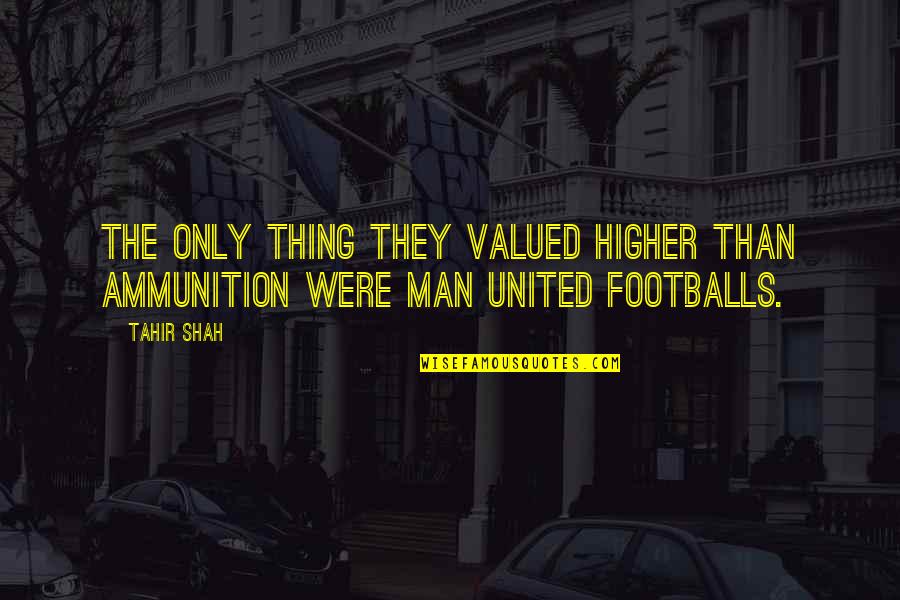 Weylchem Quotes By Tahir Shah: The only thing they valued higher than ammunition