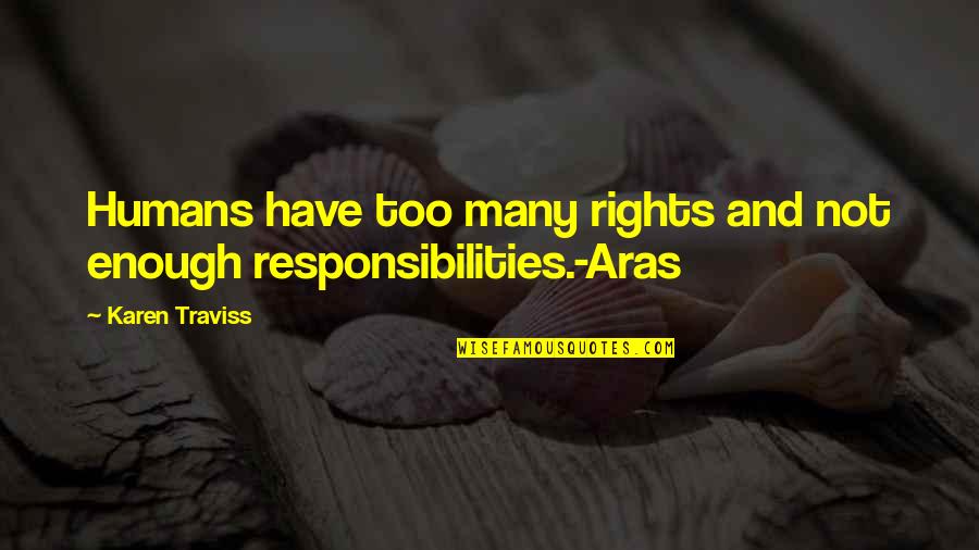 Weyler Media Quotes By Karen Traviss: Humans have too many rights and not enough