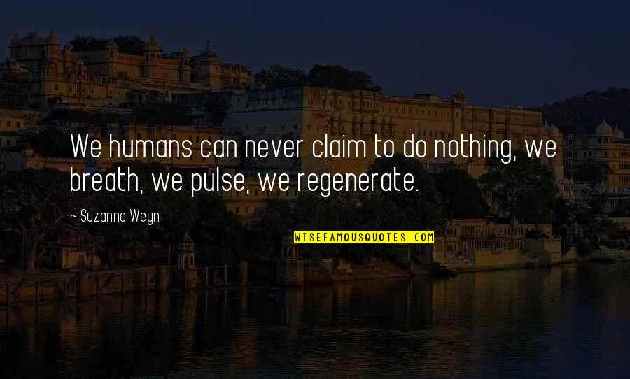 Weyn Quotes By Suzanne Weyn: We humans can never claim to do nothing,