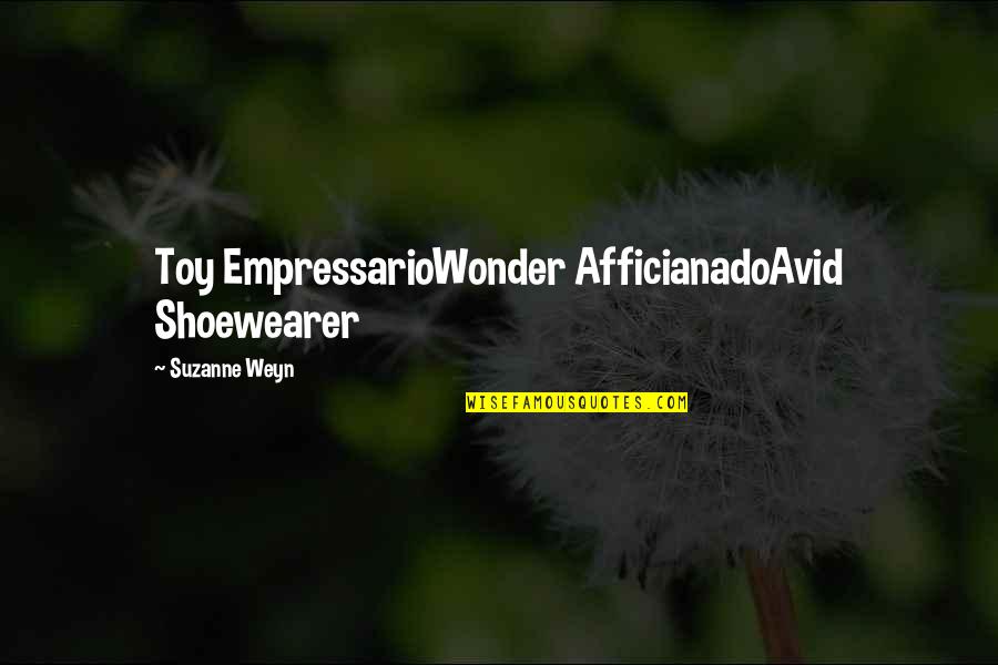 Weyn Quotes By Suzanne Weyn: Toy EmpressarioWonder AfficianadoAvid Shoewearer
