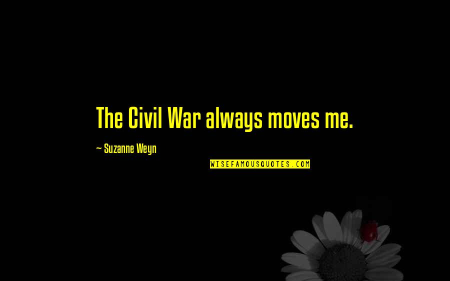 Weyn Quotes By Suzanne Weyn: The Civil War always moves me.